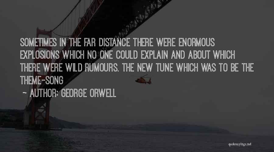 George Orwell Quotes: Sometimes In The Far Distance There Were Enormous Explosions Which No One Could Explain And About Which There Were Wild