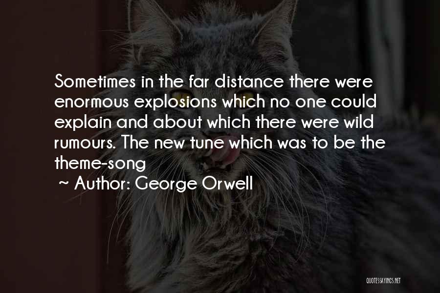 George Orwell Quotes: Sometimes In The Far Distance There Were Enormous Explosions Which No One Could Explain And About Which There Were Wild