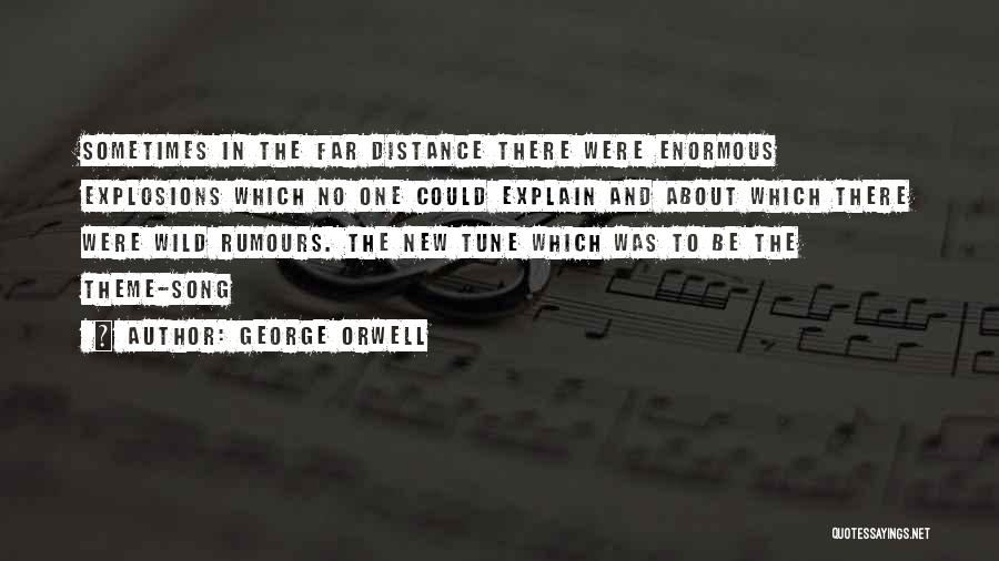 George Orwell Quotes: Sometimes In The Far Distance There Were Enormous Explosions Which No One Could Explain And About Which There Were Wild