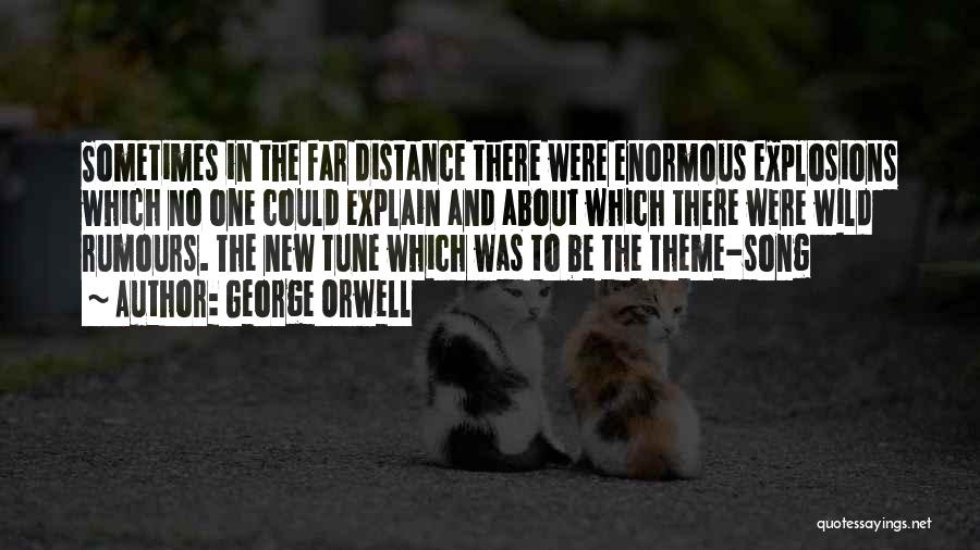 George Orwell Quotes: Sometimes In The Far Distance There Were Enormous Explosions Which No One Could Explain And About Which There Were Wild