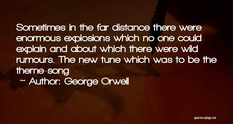 George Orwell Quotes: Sometimes In The Far Distance There Were Enormous Explosions Which No One Could Explain And About Which There Were Wild