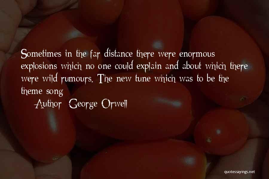 George Orwell Quotes: Sometimes In The Far Distance There Were Enormous Explosions Which No One Could Explain And About Which There Were Wild