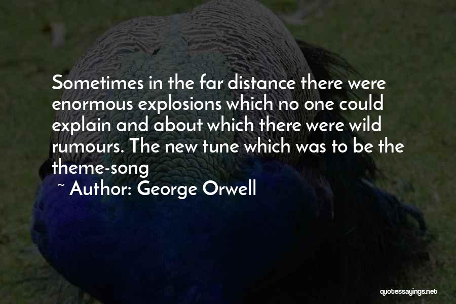 George Orwell Quotes: Sometimes In The Far Distance There Were Enormous Explosions Which No One Could Explain And About Which There Were Wild