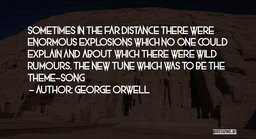 George Orwell Quotes: Sometimes In The Far Distance There Were Enormous Explosions Which No One Could Explain And About Which There Were Wild