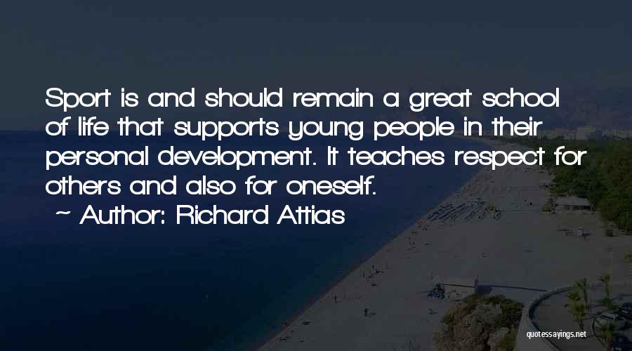 Richard Attias Quotes: Sport Is And Should Remain A Great School Of Life That Supports Young People In Their Personal Development. It Teaches