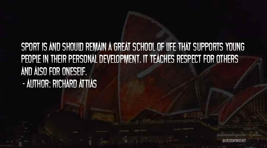 Richard Attias Quotes: Sport Is And Should Remain A Great School Of Life That Supports Young People In Their Personal Development. It Teaches