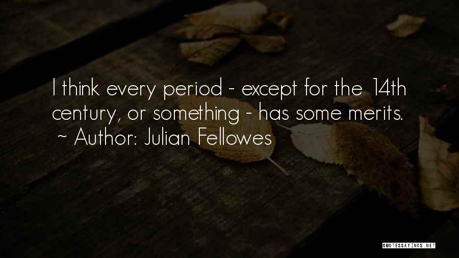 14th Century Quotes By Julian Fellowes