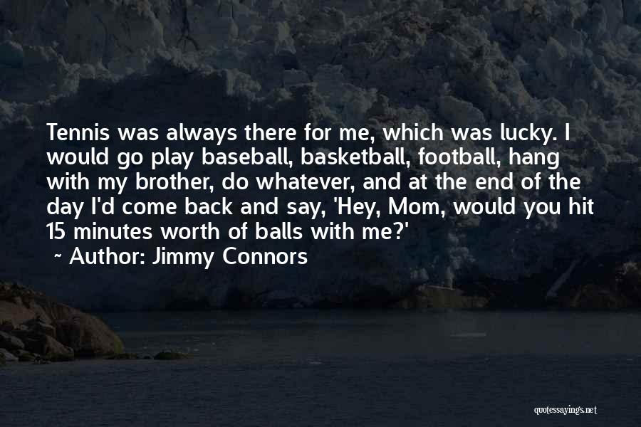 15 Minutes Quotes By Jimmy Connors