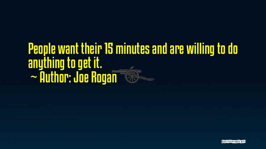 15 Minutes Quotes By Joe Rogan