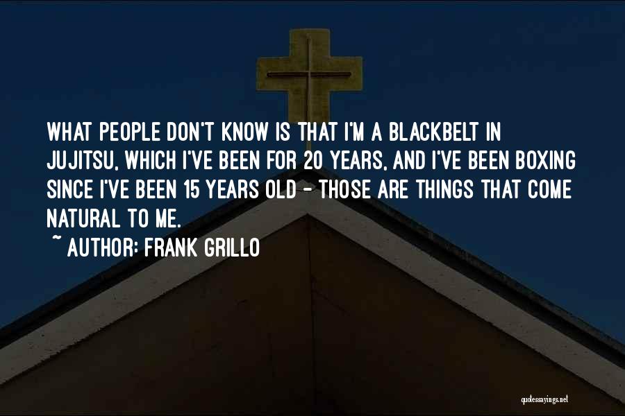 15 Years Quotes By Frank Grillo