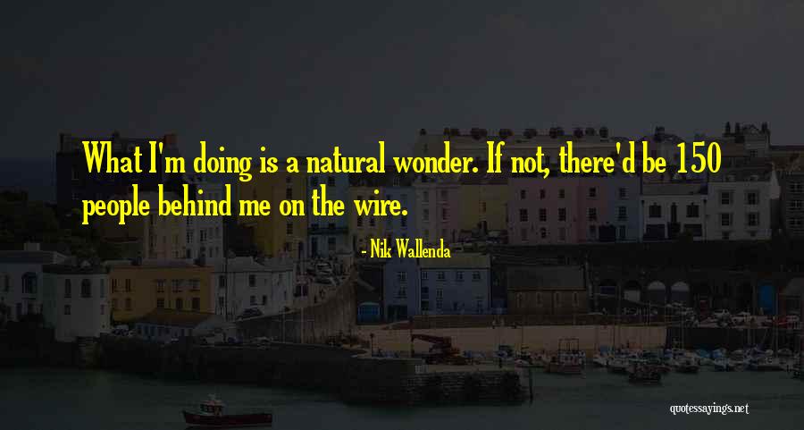 150 People Quotes By Nik Wallenda 150 People Quotes By Nik Wallenda