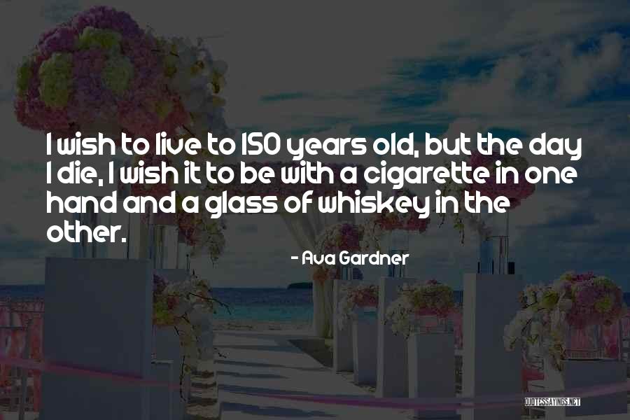150 Years Quotes By Ava Gardner 150 Years Quotes By Ava Gardner