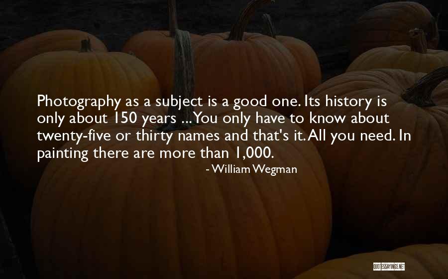 150 Years Quotes By William Wegman 150 Years Quotes By William Wegman