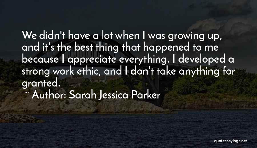 Sarah Jessica Parker Quotes: We Didn't Have A Lot When I Was Growing Up, And It's The Best Thing That Happened To Me Because