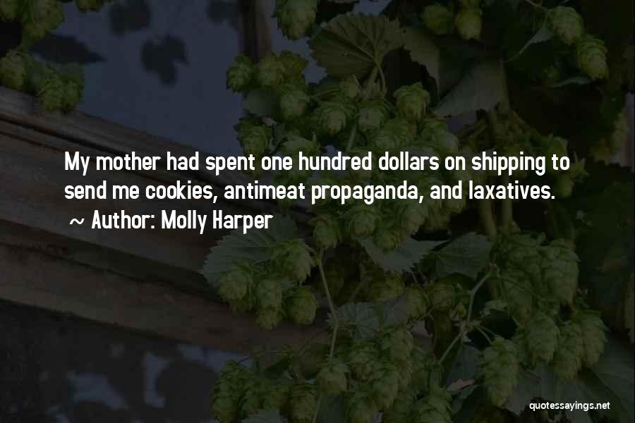 Molly Harper Quotes: My Mother Had Spent One Hundred Dollars On Shipping To Send Me Cookies, Antimeat Propaganda, And Laxatives.