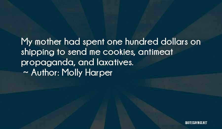 Molly Harper Quotes: My Mother Had Spent One Hundred Dollars On Shipping To Send Me Cookies, Antimeat Propaganda, And Laxatives.