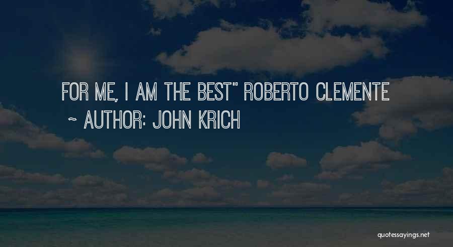 John Krich Quotes: For Me, I Am The Best Roberto Clemente