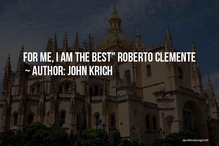 John Krich Quotes: For Me, I Am The Best Roberto Clemente