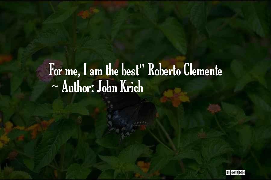 John Krich Quotes: For Me, I Am The Best Roberto Clemente