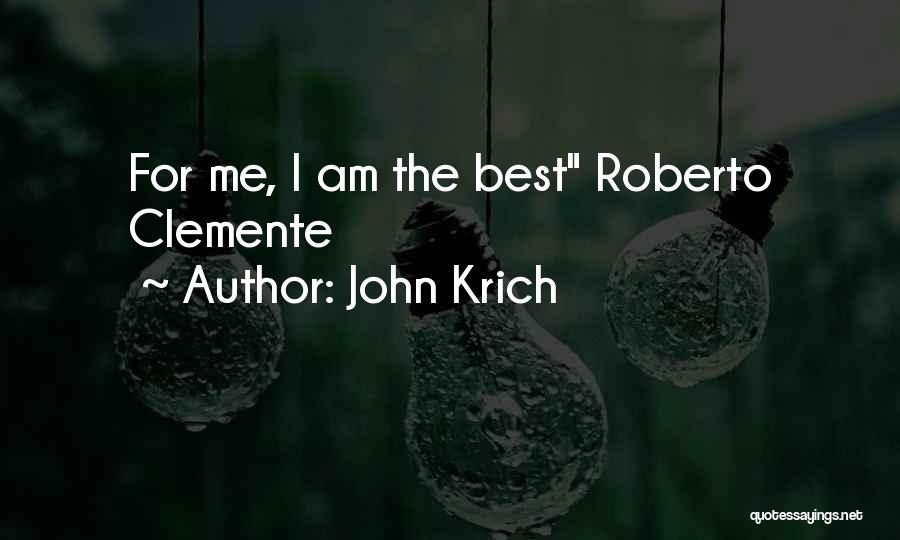 John Krich Quotes: For Me, I Am The Best Roberto Clemente