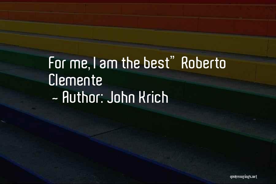 John Krich Quotes: For Me, I Am The Best Roberto Clemente