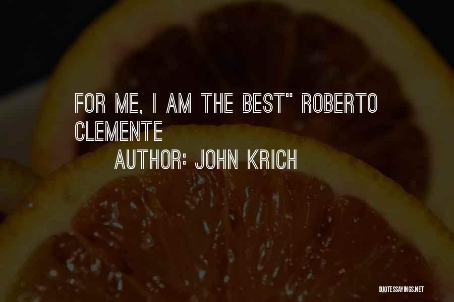 John Krich Quotes: For Me, I Am The Best Roberto Clemente