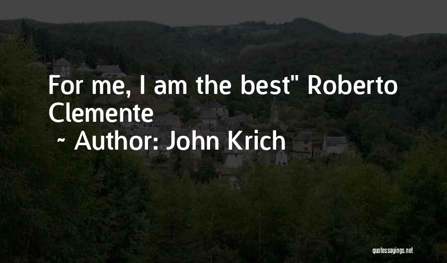 John Krich Quotes: For Me, I Am The Best Roberto Clemente