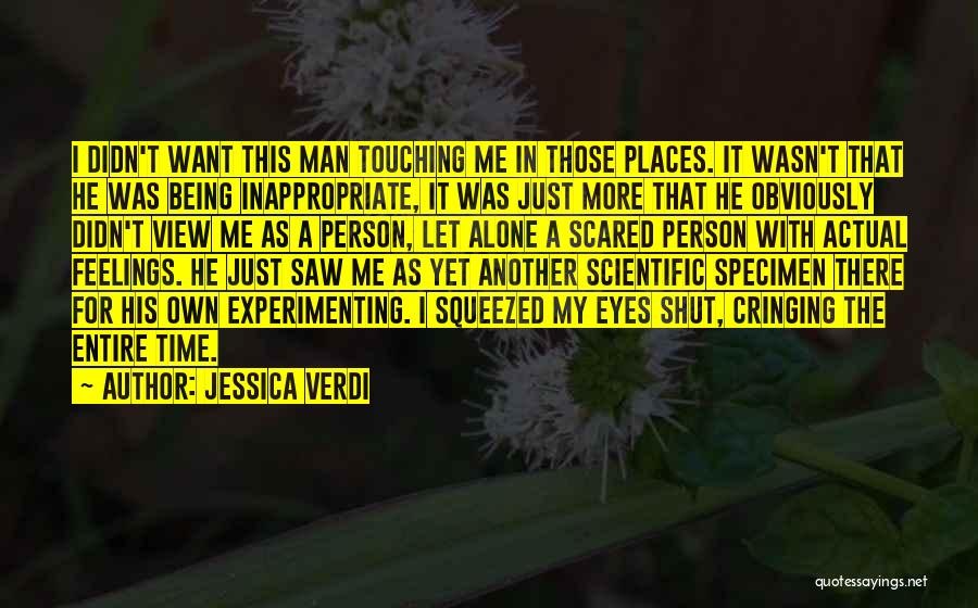 Jessica Verdi Quotes: I Didn't Want This Man Touching Me In Those Places. It Wasn't That He Was Being Inappropriate, It Was Just