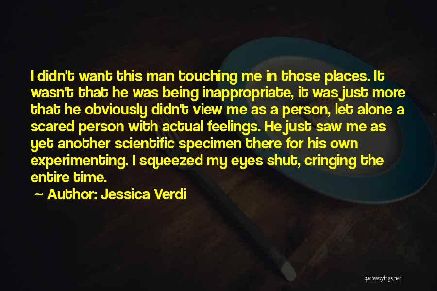 Jessica Verdi Quotes: I Didn't Want This Man Touching Me In Those Places. It Wasn't That He Was Being Inappropriate, It Was Just