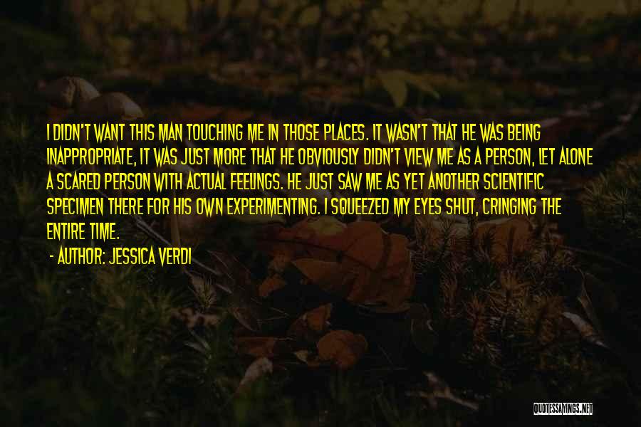 Jessica Verdi Quotes: I Didn't Want This Man Touching Me In Those Places. It Wasn't That He Was Being Inappropriate, It Was Just