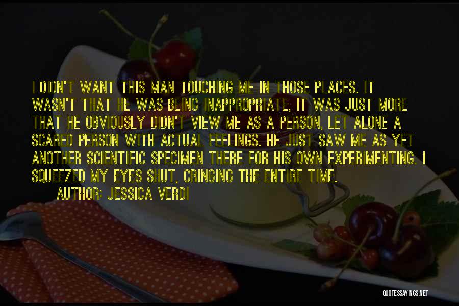 Jessica Verdi Quotes: I Didn't Want This Man Touching Me In Those Places. It Wasn't That He Was Being Inappropriate, It Was Just