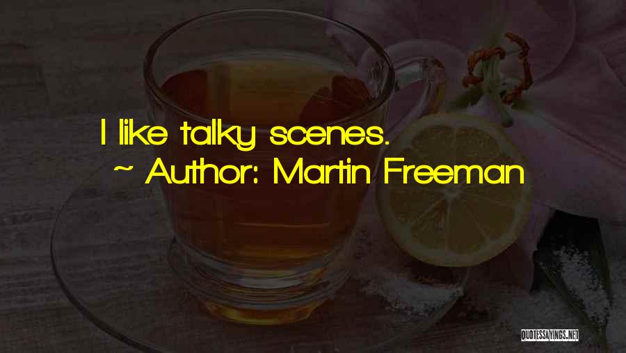 Martin Freeman Quotes: I Like Talky Scenes.