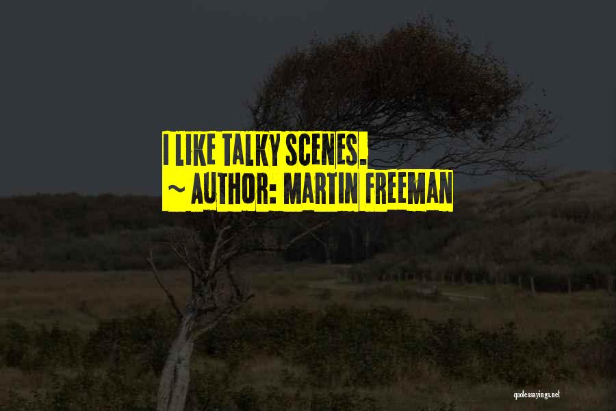 Martin Freeman Quotes: I Like Talky Scenes.