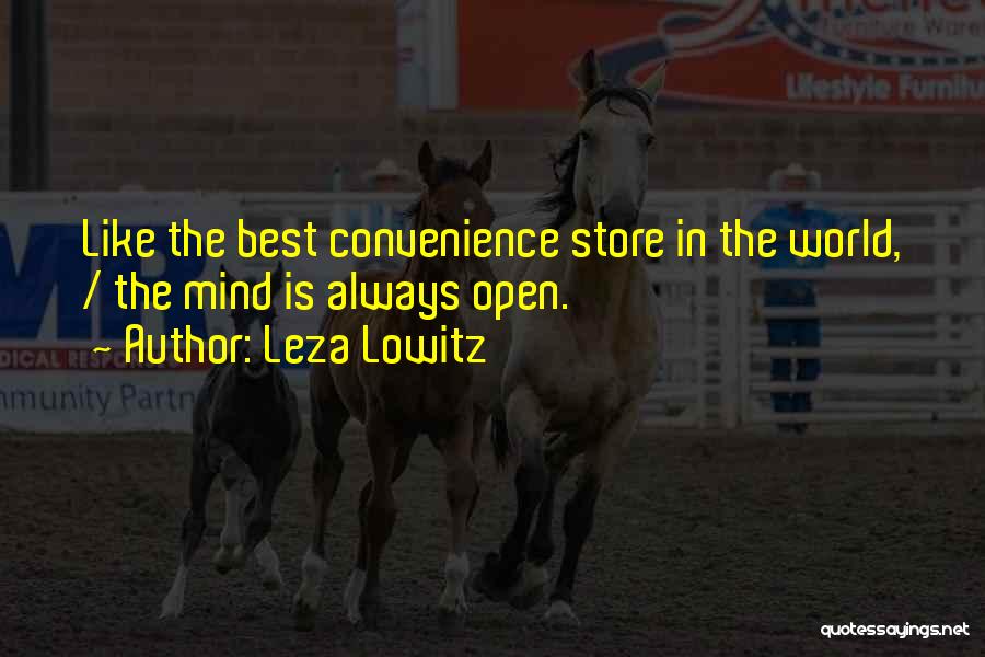 Leza Lowitz Quotes: Like The Best Convenience Store In The World, / The Mind Is Always Open.