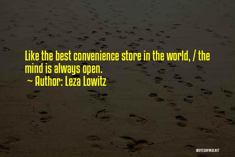 Leza Lowitz Quotes: Like The Best Convenience Store In The World, / The Mind Is Always Open.