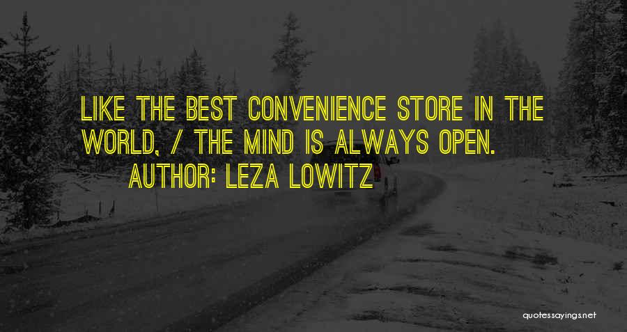 Leza Lowitz Quotes: Like The Best Convenience Store In The World, / The Mind Is Always Open.