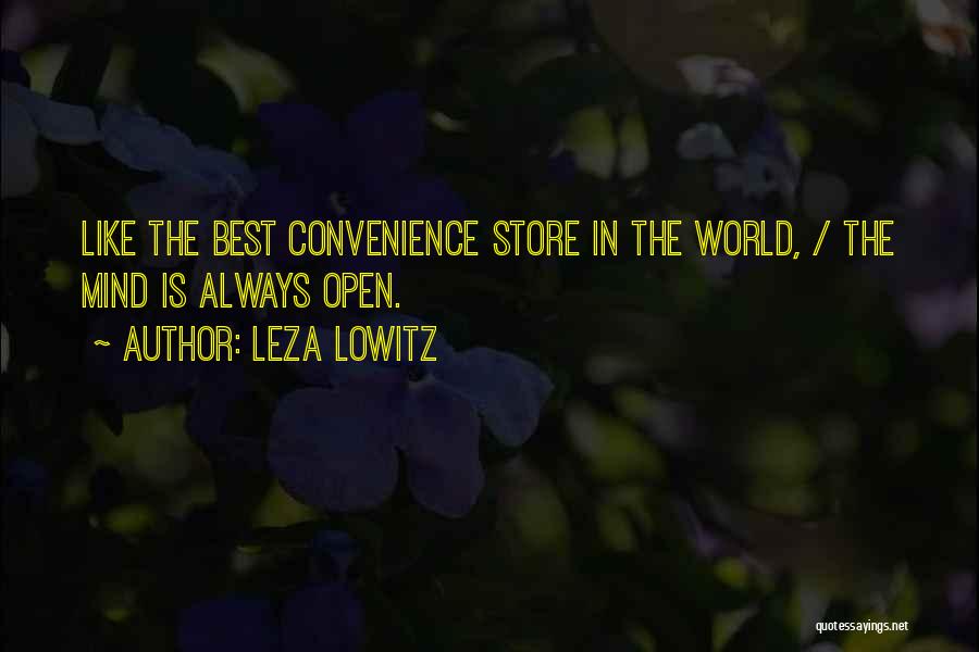 Leza Lowitz Quotes: Like The Best Convenience Store In The World, / The Mind Is Always Open.