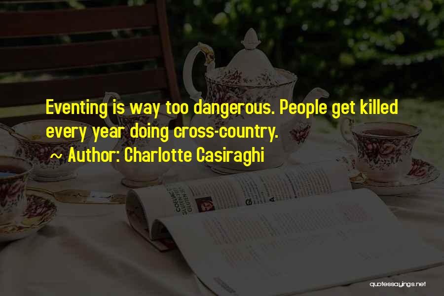 Charlotte Casiraghi Quotes: Eventing Is Way Too Dangerous. People Get Killed Every Year Doing Cross-country.