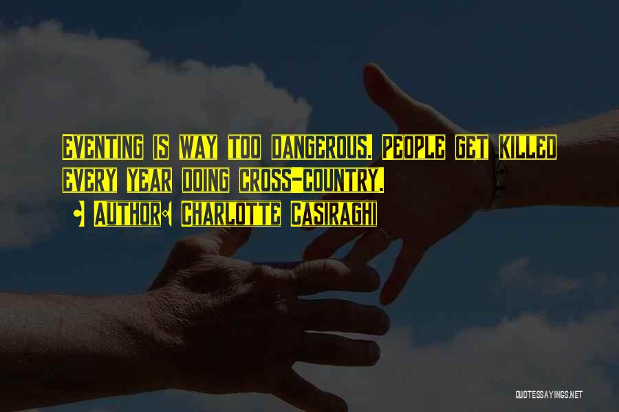 Charlotte Casiraghi Quotes: Eventing Is Way Too Dangerous. People Get Killed Every Year Doing Cross-country.