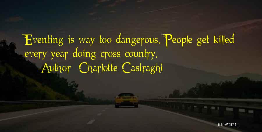 Charlotte Casiraghi Quotes: Eventing Is Way Too Dangerous. People Get Killed Every Year Doing Cross-country.