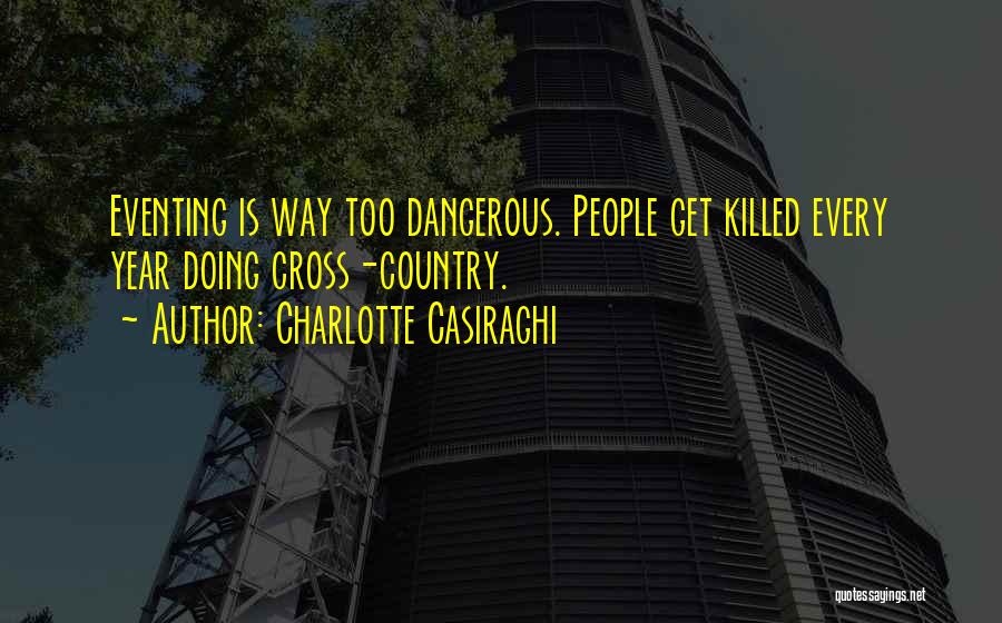 Charlotte Casiraghi Quotes: Eventing Is Way Too Dangerous. People Get Killed Every Year Doing Cross-country.