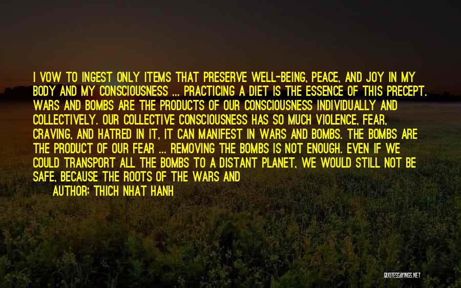 Thich Nhat Hanh Quotes: I Vow To Ingest Only Items That Preserve Well-being, Peace, And Joy In My Body And My Consciousness ... Practicing
