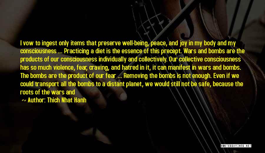 Thich Nhat Hanh Quotes: I Vow To Ingest Only Items That Preserve Well-being, Peace, And Joy In My Body And My Consciousness ... Practicing