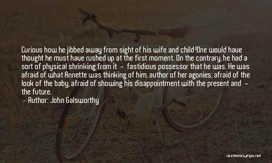 John Galsworthy Quotes: Curious How He Jibbed Away From Sight Of His Wife And Child!one Would Have Thought He Must Have Rushed Up