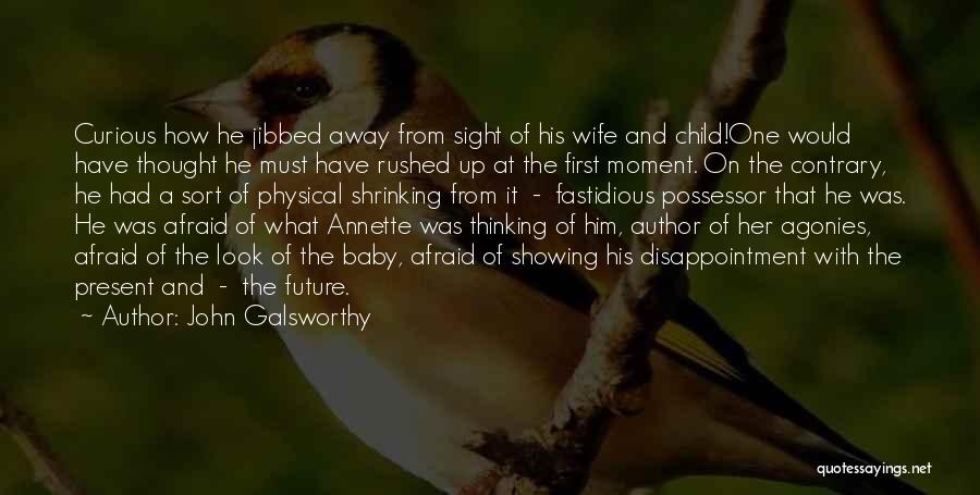 John Galsworthy Quotes: Curious How He Jibbed Away From Sight Of His Wife And Child!one Would Have Thought He Must Have Rushed Up