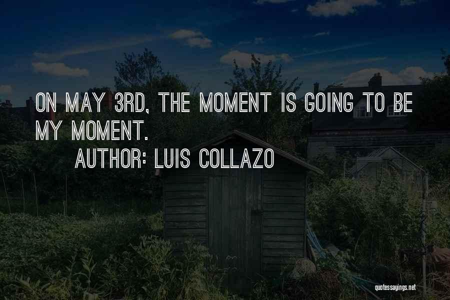 Luis Collazo Quotes: On May 3rd, The Moment Is Going To Be My Moment.