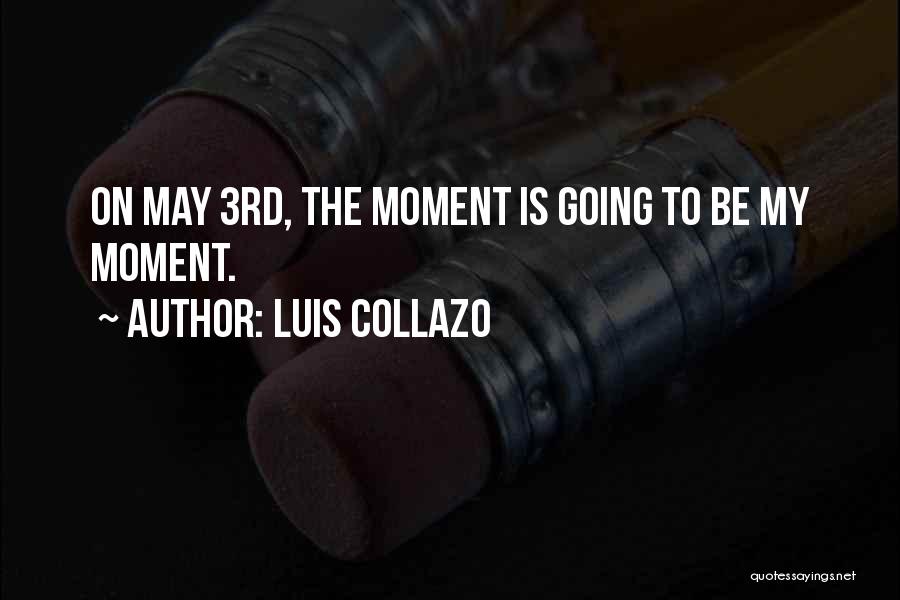 Luis Collazo Quotes: On May 3rd, The Moment Is Going To Be My Moment.