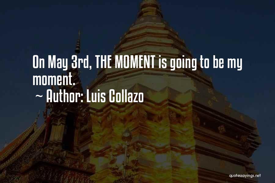 Luis Collazo Quotes: On May 3rd, The Moment Is Going To Be My Moment.