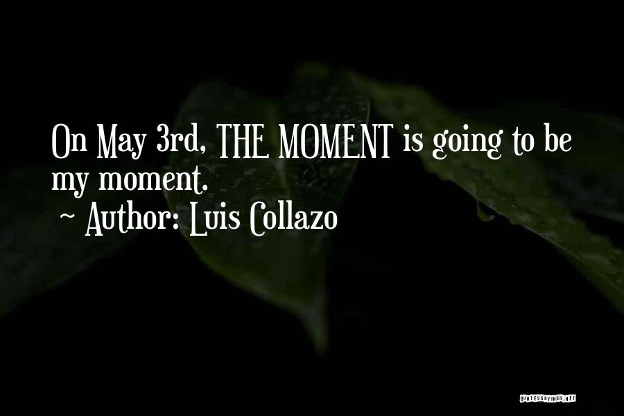 Luis Collazo Quotes: On May 3rd, The Moment Is Going To Be My Moment.