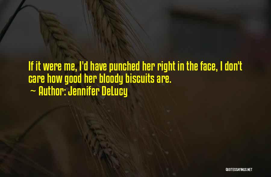 Jennifer DeLucy Quotes: If It Were Me, I'd Have Punched Her Right In The Face, I Don't Care How Good Her Bloody Biscuits